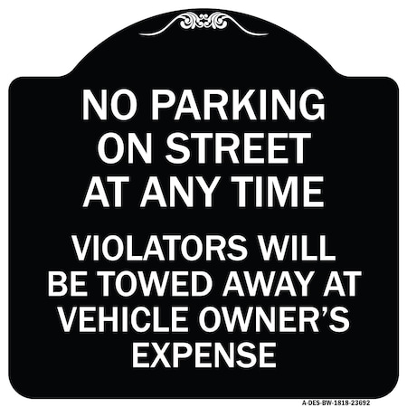 Signmission No Parking on Street Anytime Violators Towed Owner Expense Alum Sign, 18" L, 18" H, BW-1818-23692 A-DES-BW-1818-23692